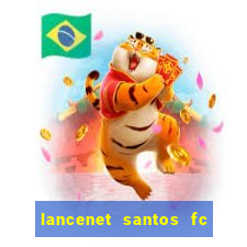 lancenet santos fc ultimas noticias